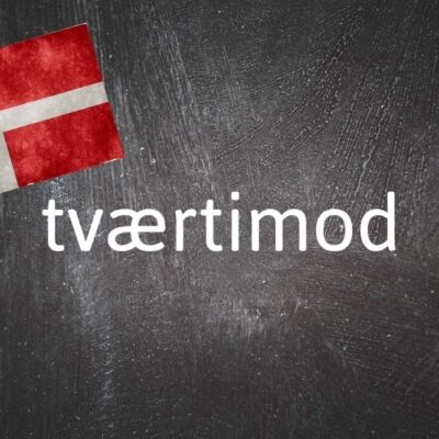덴마크어 - 오늘의 단어:-tvaertimod