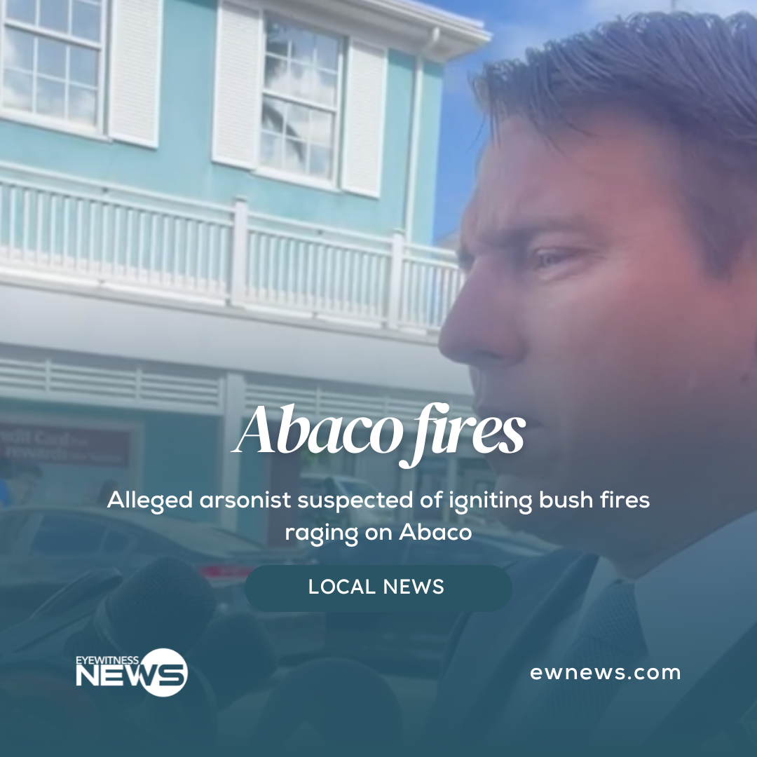 alleged-arsonist-suspected-of-igniting-bush-fires-raging-on-abaco