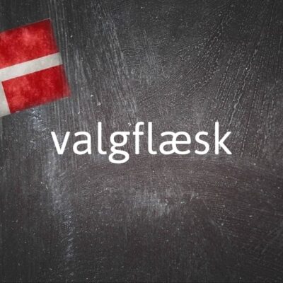 danish-word-of-the-day:-valgflaesk