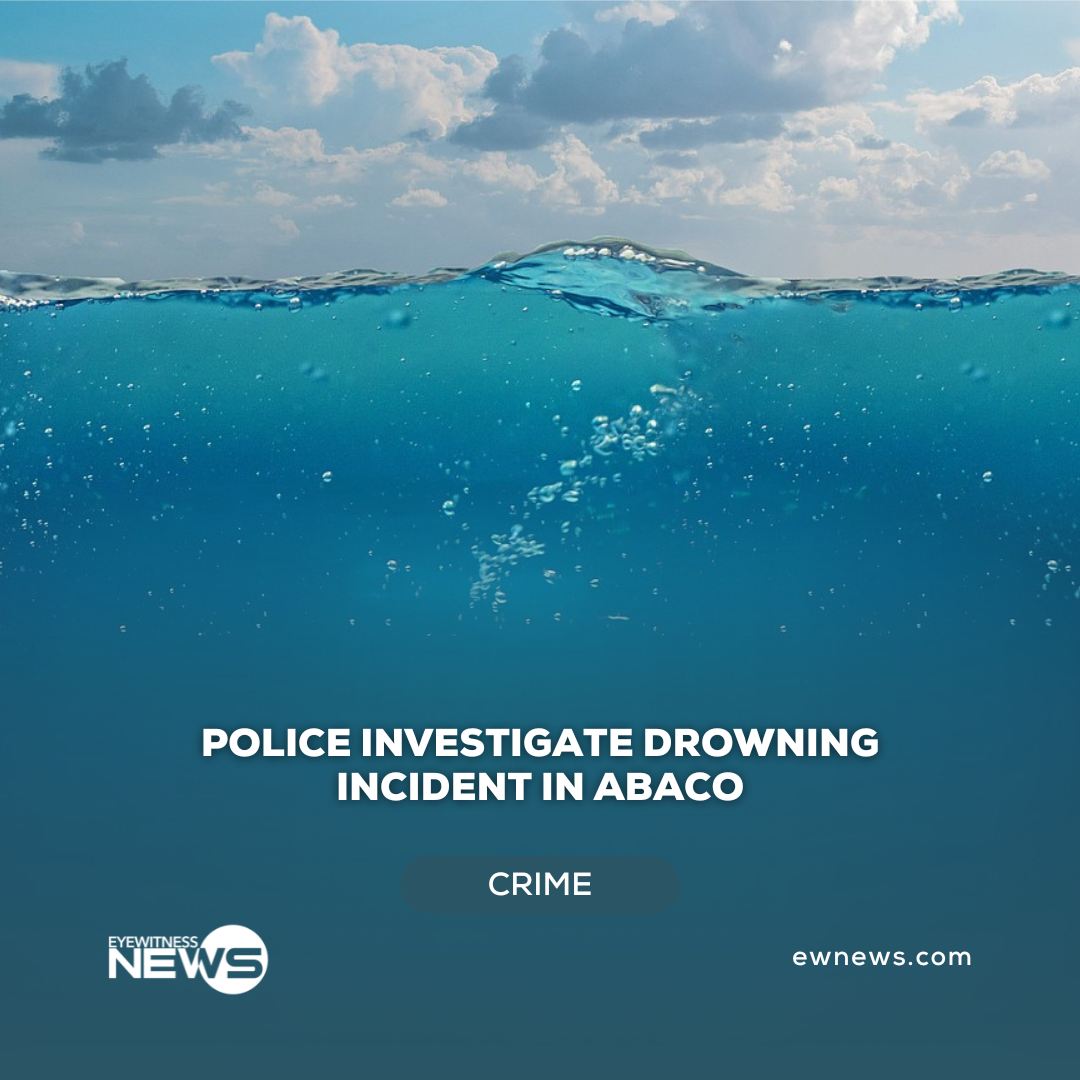 police-investigate-drowning-incident-in-abaco